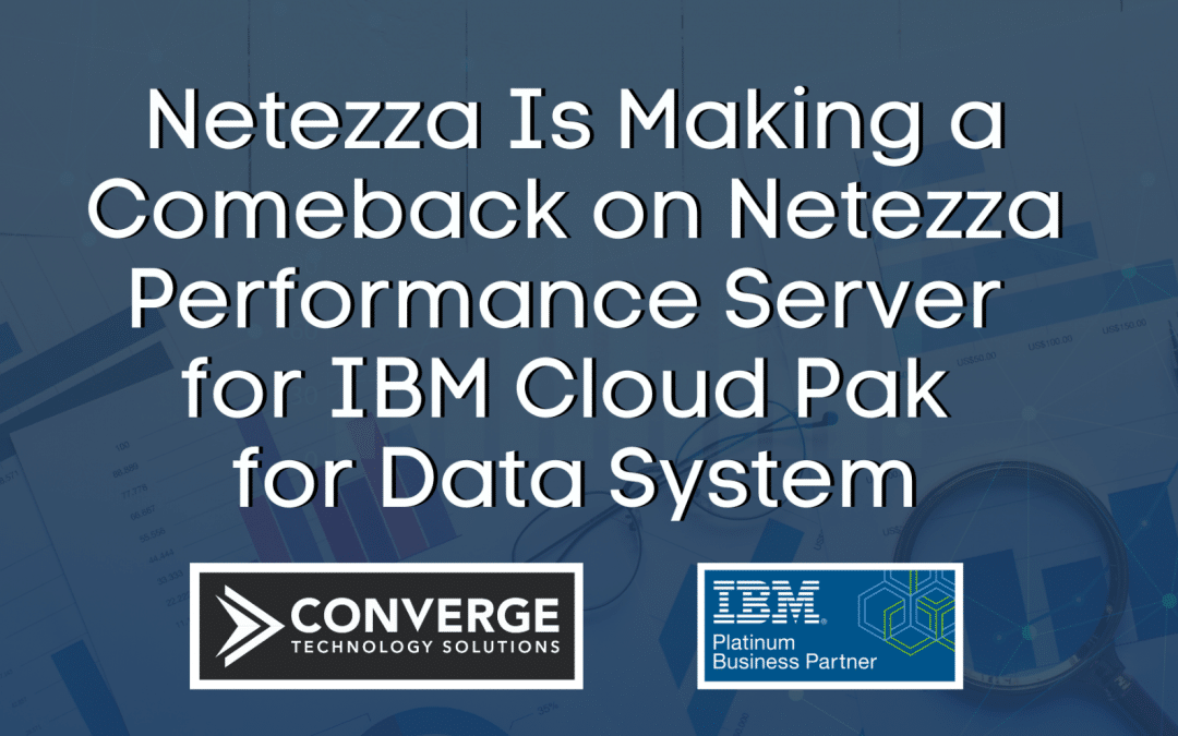 Netezza Is Making a Comeback on Netezza Performance Server for IBM Cloud Pak for Data System