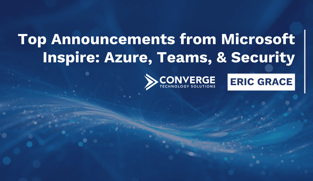 Top Announcements from Microsoft Inspire: Azure, Teams, and Security