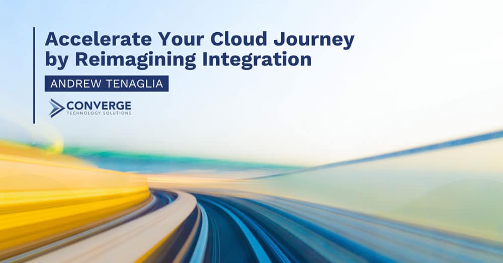 Accelerate Your Cloud Journey by Reimagining Integration