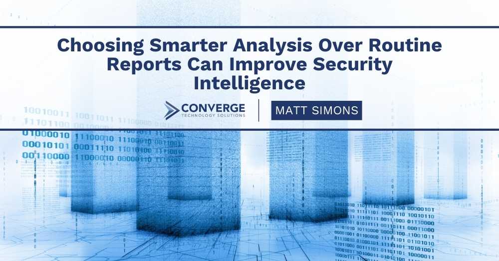 Choosing Smarter Analysis Over Routine Reports Can Improve Security Intelligence