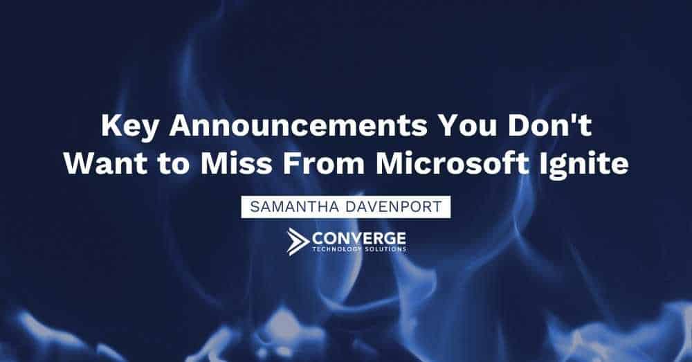 Key Announcements You Don’t Want to Miss from Microsoft Ignite