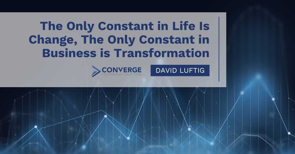 The Only Constant in Life Is Change, The Only Constant in Business is Transformation