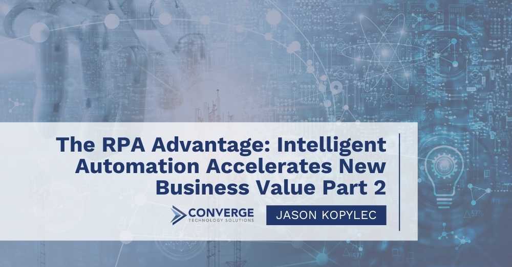 The RPA Advantage: Intelligent Automation Accelerates New Business Value Part 2