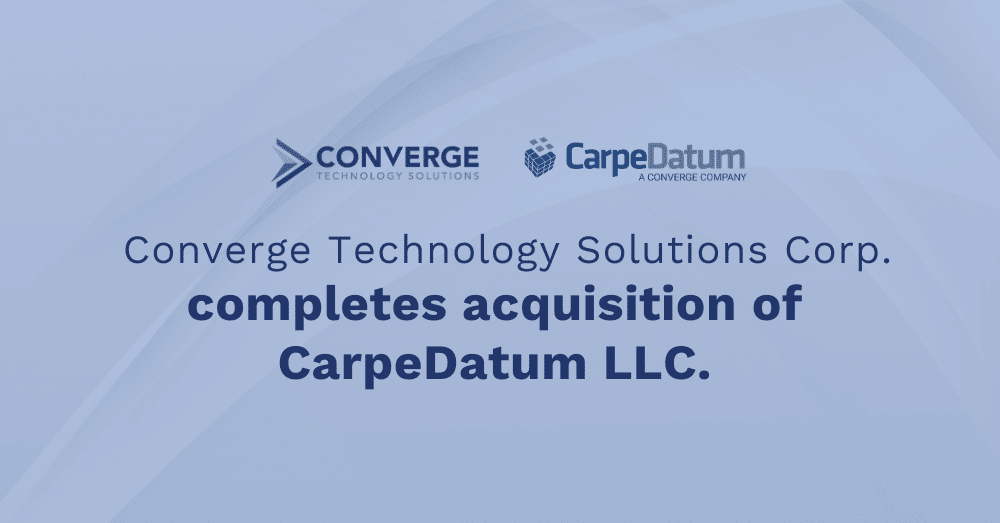 Converge Technology Solutions Corp. Completes Acquisition of CarpeDatum, LLC.