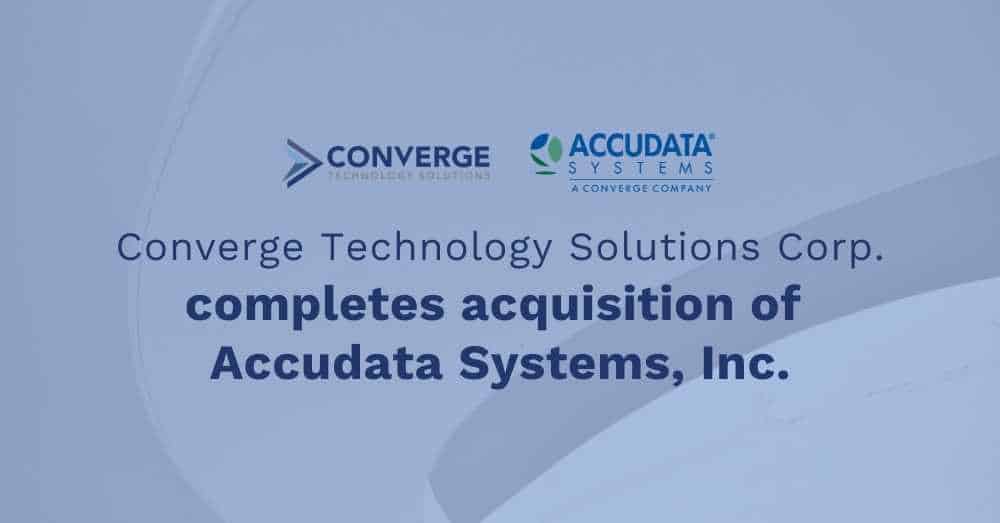 Converge Technology Solutions Corp. Acquires Accudata Systems, Inc., a Leading Texas-based IT Solutions Provider