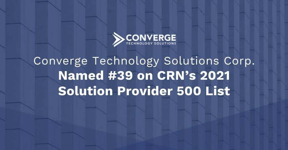 Converge Technology Solutions Corp. Named #39 on CRN’s 2021 Solution Provider 500 List