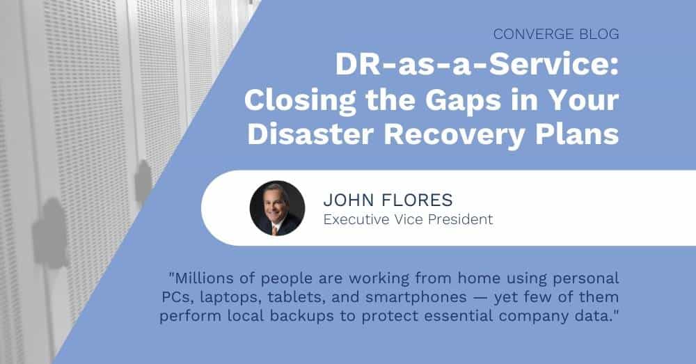 DRaaS: Closing the Gaps in Your Disaster Recovery Plans