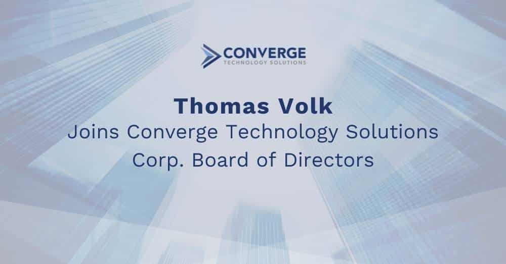 Thomas Volk Joins Converge Technology Solutions Corp. Board of Directors