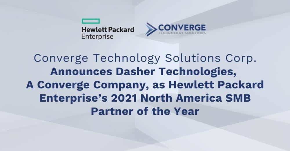 Converge Technology Solutions Corp. Announces Dasher Technologies, A Converge Company, as Hewlett Packard Enterprise’s 2021 North America SMB Partner of the Year