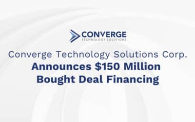 Converge Technology Solutions Corp. Announces $150 Million Bought Deal Financing