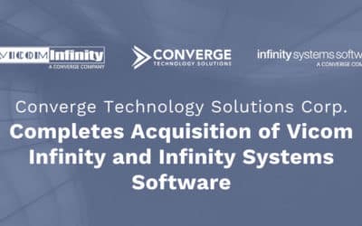 Converge Technology Solutions Corp. Completes Acquisition of Vicom Infinity and Infinity Systems Software