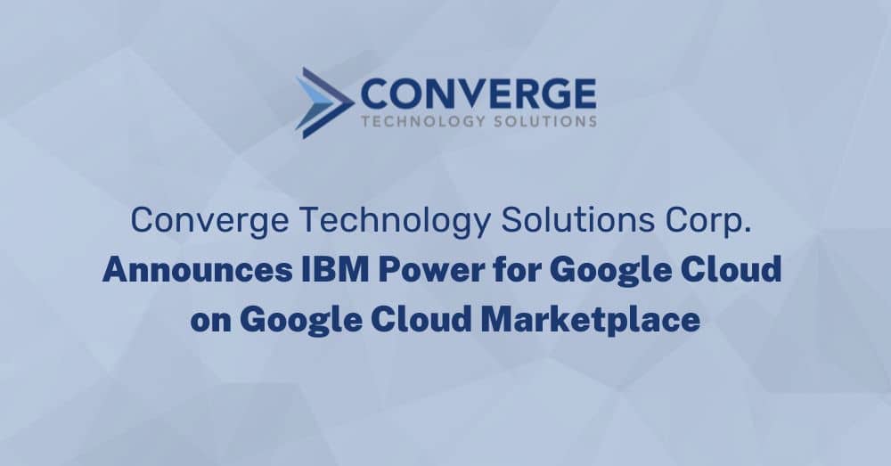 Converge Announces IBM Power for Google Cloud on Google Cloud Marketplace