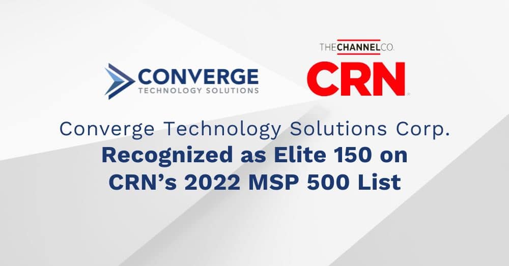 Converge Technology Solutions Corp. Recognized as Elite 150 on CRN’s 2022 MSP 500 List