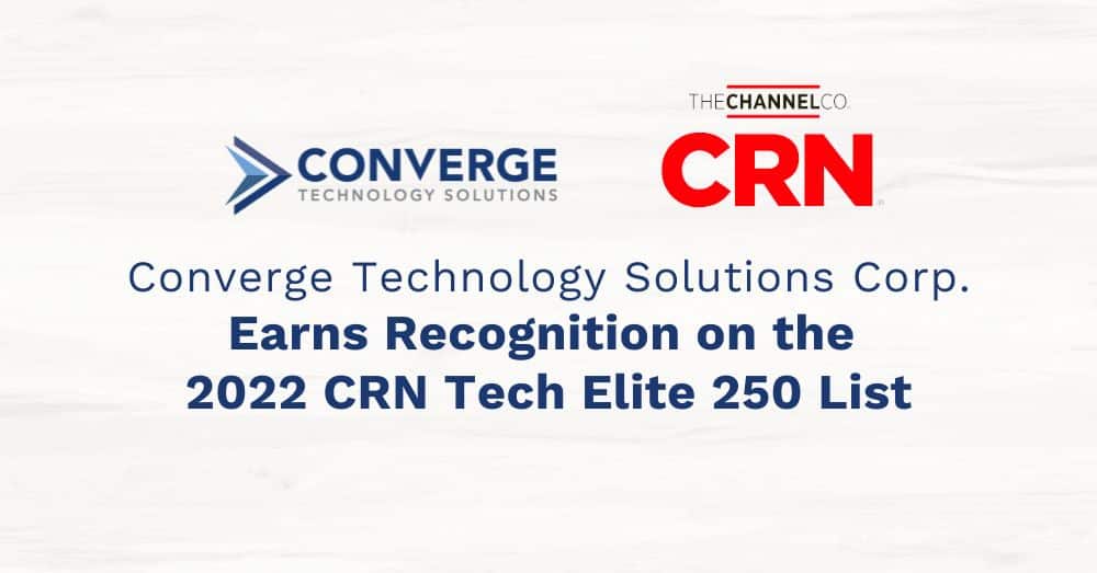 Converge Technology Solutions Corp. Earns Recognition on the 2022 CRN® Tech Elite 250 List