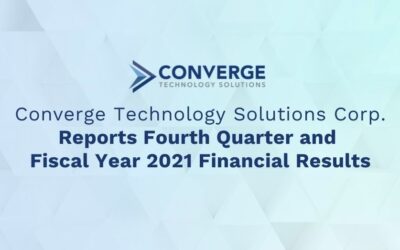Converge Technology Solutions Reports Fourth Quarter and Fiscal Year 2021 Financial Results