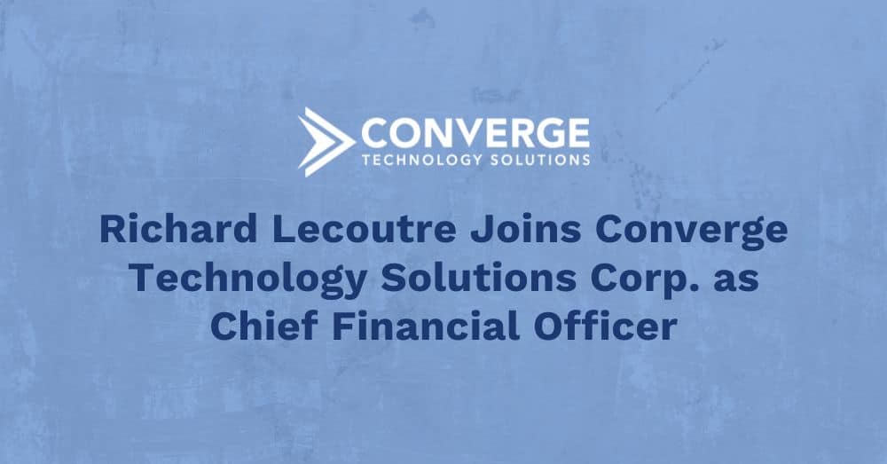 Converge Technology Solutions Corp. Appoints Richard Lecoutre to Chief Financial Officer