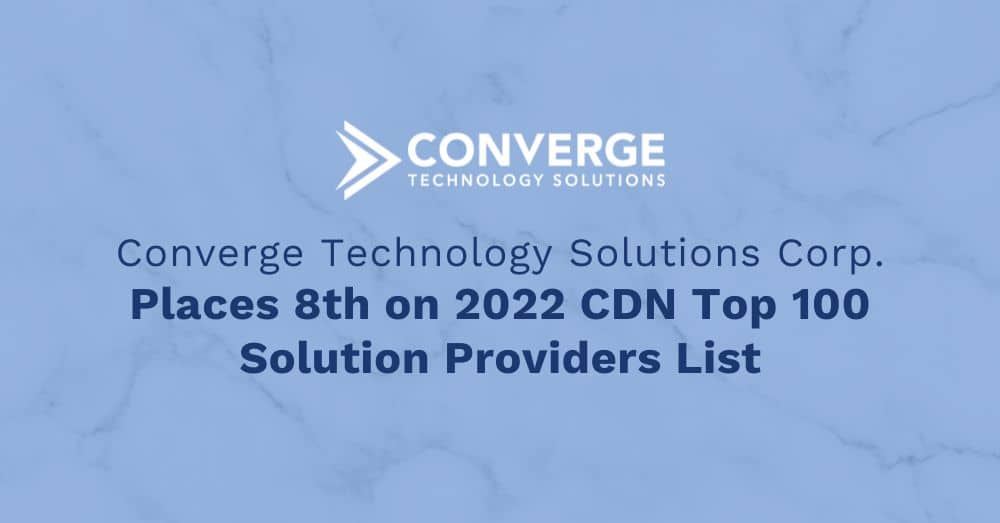 Converge Technology Solutions Corp. Places 8th on 2022 CDN Top 100 Solution Providers List