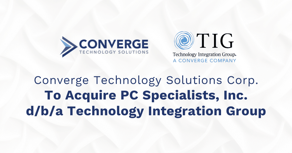 Converge Technology Solutions Corp. To Acquire PC Specialists, Inc. d/b/a Technology Integration Group