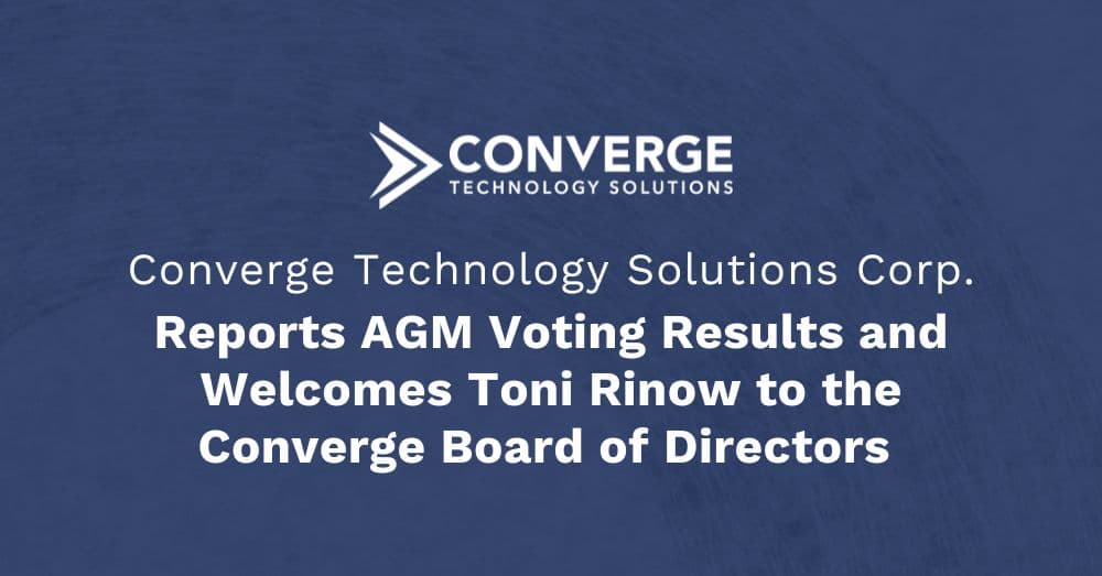 Converge Technology Solutions Corp. Reports AGM Voting Results and Welcomes Toni Rinow to the Converge Board of Directors