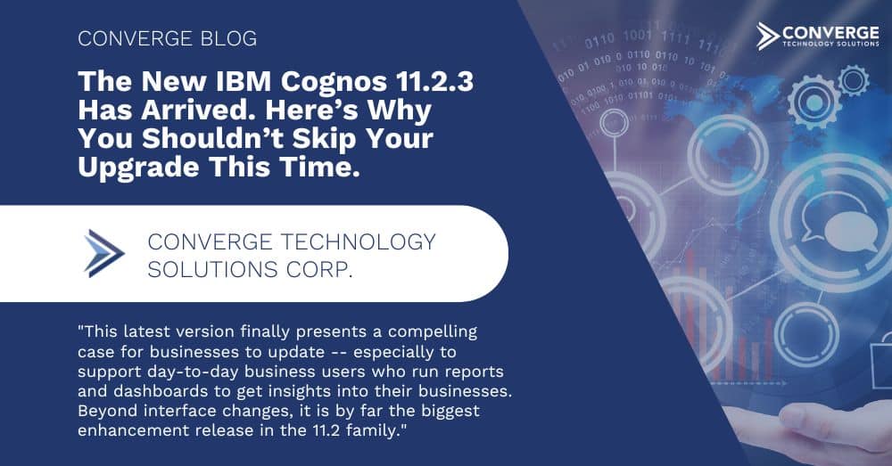 The New IBM Cognos 11.2.3 Has Arrived. Here’s Why You Shouldn’t Skip Your Upgrade This Time.