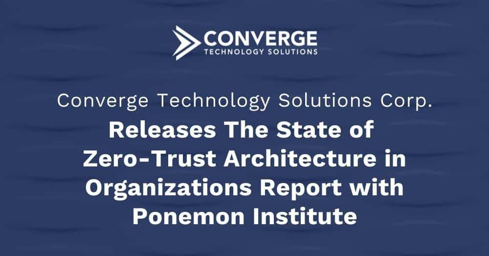 Zero-Trust Approach to Cybersecurity Also Increases Productivity in Organizations: Converge Report