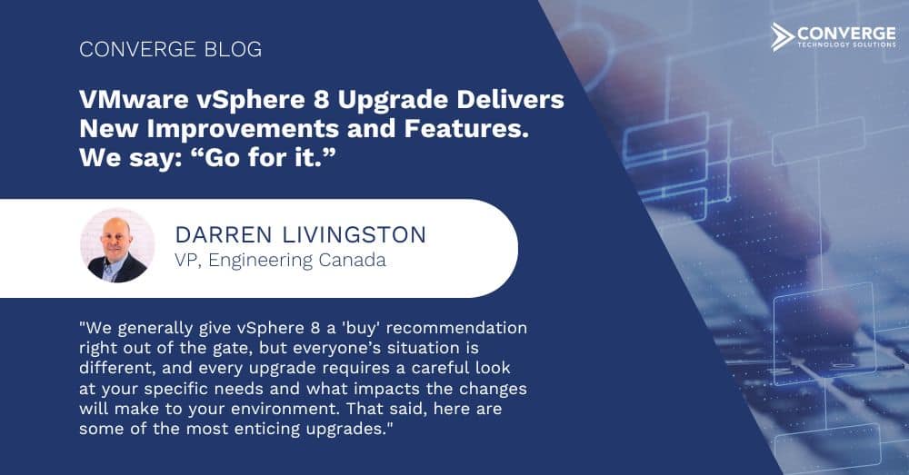 VMware vSphere 8 Upgrade Delivers New Improvements and Features. We say: “Go for it.”