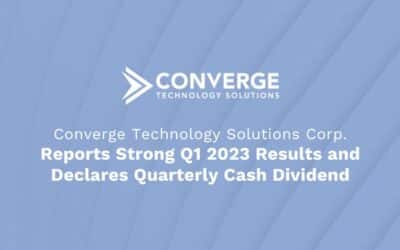 Converge Technology Solutions Reports Strong Q1 2023 Results and Declares Quarterly Cash Dividend