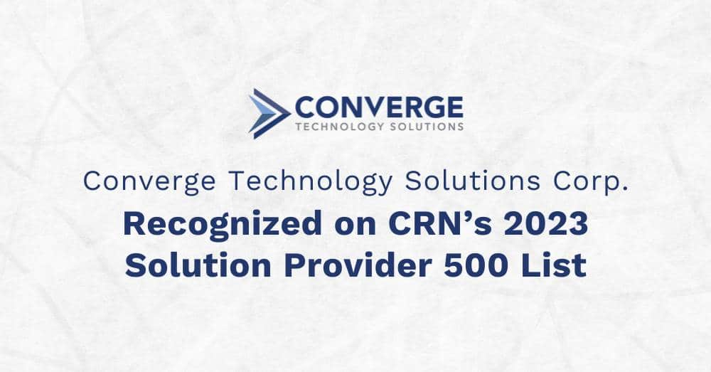 Converge Technology Solutions Corp. Recognized on CRN’s 2023 Solution Provider 500 List