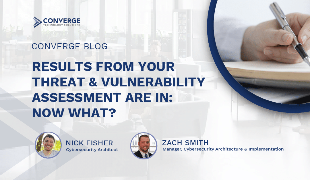 Results From Your Threat & Vulnerability Assessment Are In: Now What?