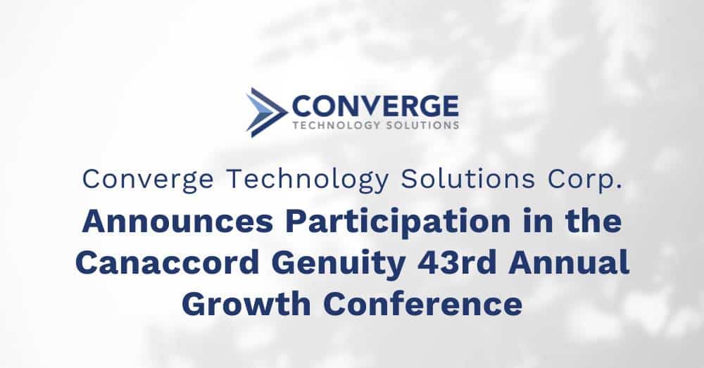 Converge Technology Solutions Corp. Announces Participation in the Canaccord Genuity 43rd Annual Growth Conference