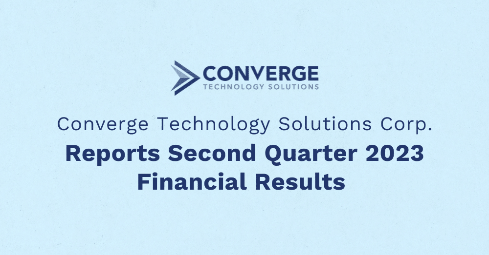 Converge Technology Solutions Reports Second Quarter 2023 Financial Results