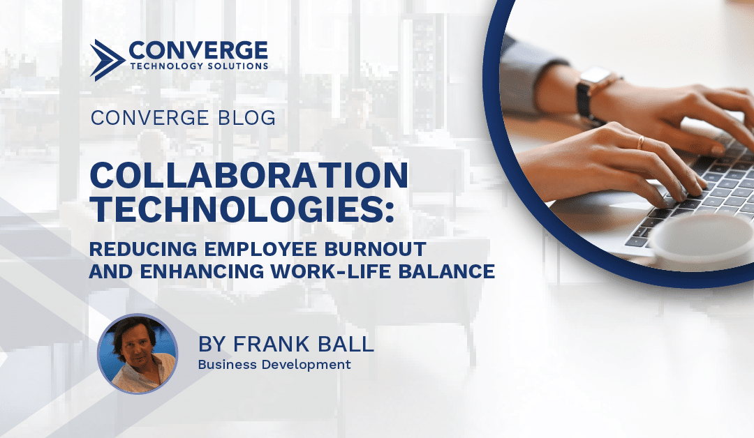 Collaboration Technologies: Reducing Employee Burnout and Enhancing Work-Life Balance 
